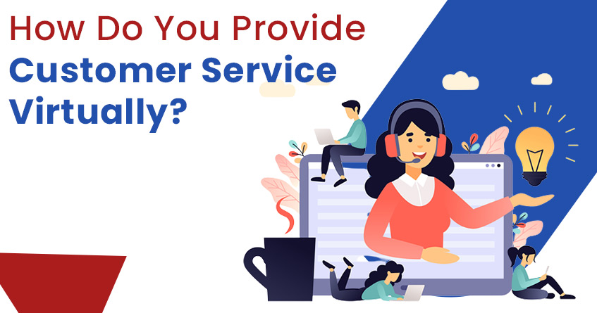 How do You Provide Customer Service Virtually?