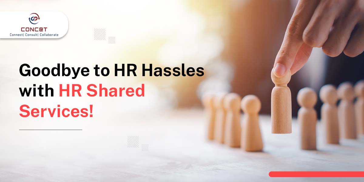 Goodbye to HR Hassles with HR Shared Services!