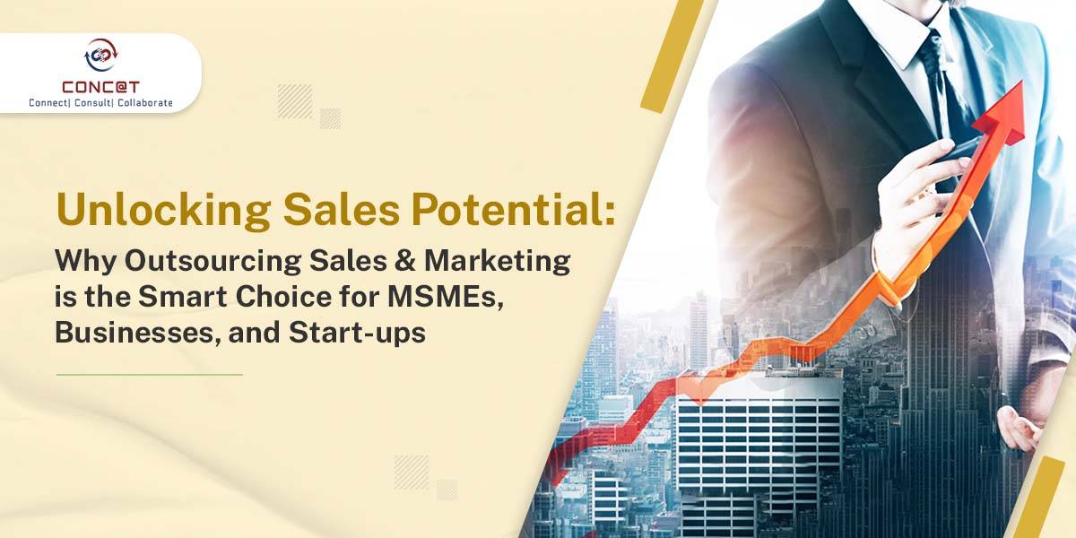Unlocking Sales Potential: Why Outsourcing Sales & Marketing is the Smart Choice for MSMES, Businesses, and Startups
