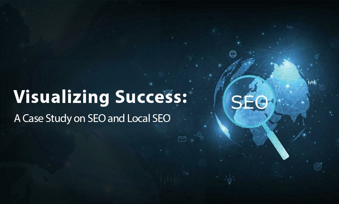 Visualizing Success: A Case Study on SEO and Local SEO